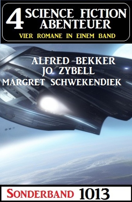 4 Science Fiction Abenteuer Sonderband 1013 - Alfred Bekker, Margret Schwekendiek, Jo Zybell