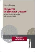 Gli scacchi, un gioco per crescere. Sei anni di sperimentazione nella scuola primaria - 