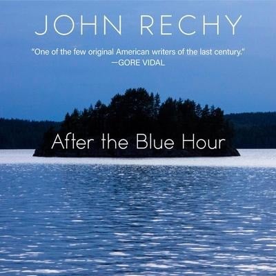After the Blue Hour Lib/E - John Rechy