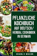 Cover-Bild zum Titel 'pflanzliche Kochbuch Auf Deutsch/ Herbal Cookbook In German' von 'Charlie Mason'