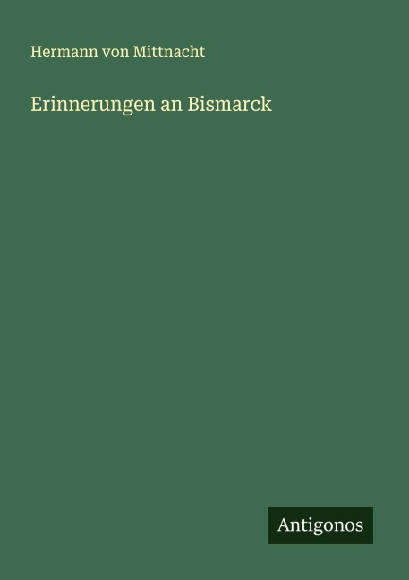 Erinnerungen an Bismarck - Hermann von Mittnacht
