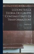 Cover-Bild zum Titel 'Lezioni Sulla Teoria Dei Gruppi Continui Finiti Di Trasformazioni: Anno 1902-1903' von 'Luigi Bianchi'
