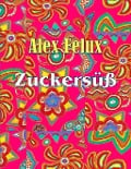 Cover-Bild zum Titel 'Zuckersüß' von 'Alex Felux'