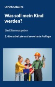 Cover-Bild zum Titel 'Was soll mein Kind werden?' von 'Ulrich Schulze'