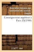 L'Enseignement Supérieur À Paris - Avancement Des Sciences