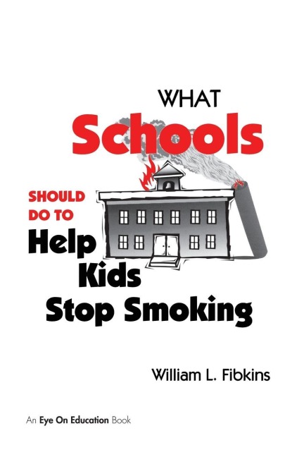 What Schools Should Do to Help Kids Stop Smoking - William Fibkins