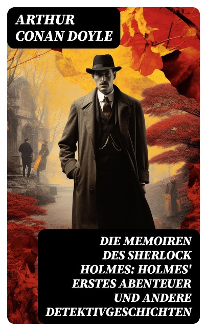 Die Memoiren des Sherlock Holmes: Holmes' erstes Abenteuer und andere Detektivgeschichten - Arthur Conan Doyle