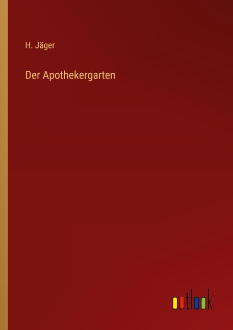 Der Apothekergarten - H. Jäger