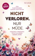 Cover-Bild zum Titel 'Nicht verloren. Nur müde.: Vom Funktionieren zurück zum Fühlen.' von 'Kai Lehnik'