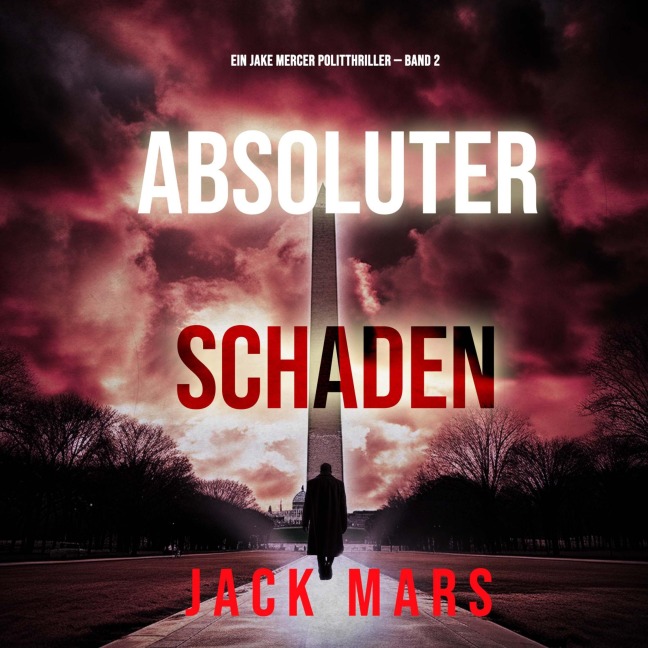 Absoluter Schaden (Ein Jake Mercer Politthriller ¿ Band 2) - Jack Mars