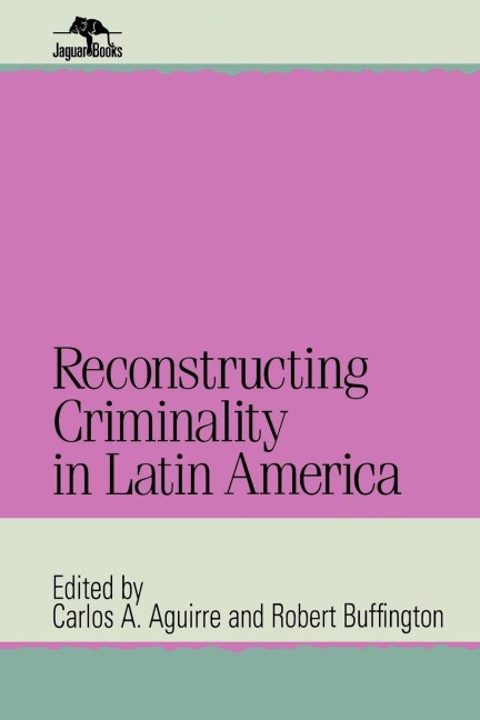 Reconstructing Criminality in Latin America - 