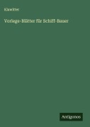 Vorlege-Blätter für Schiff-Bauer - Klawitter