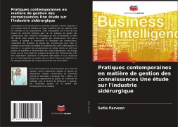 Cover-Bild zum Titel 'Pratiques contemporaines en matière de gestion des connaissances Une étude sur l'industrie sidérurgique' von 'Safia Parveen'