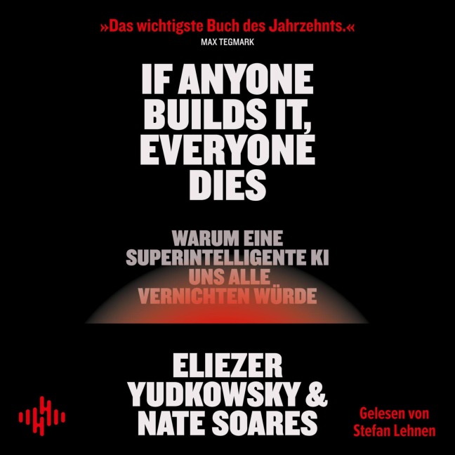 If Anyone Builds It, Everyone Dies - Nate Soares, Eliezer Yudkowsky