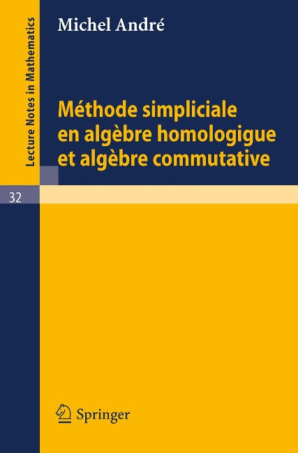 Methode Simpliciale en Algebre Homologigue et Algebre Commutative - Michel Andre