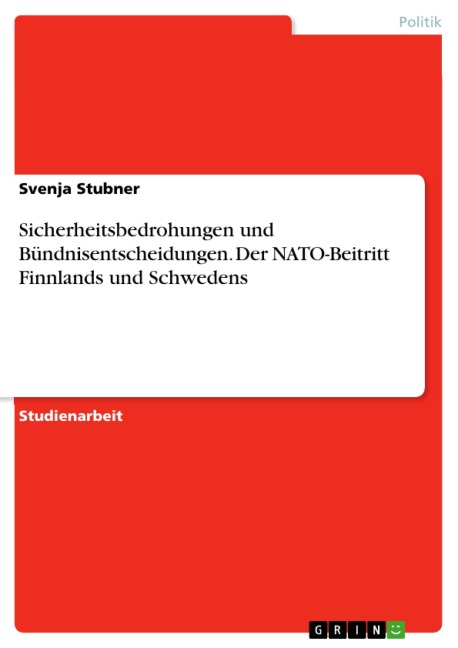 Sicherheitsbedrohungen und Bündnisentscheidungen. Der NATO-Beitritt Finnlands und Schwedens - Svenja Stubner