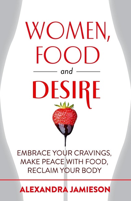 Women, Food and Desire - Alexandra Jamieson