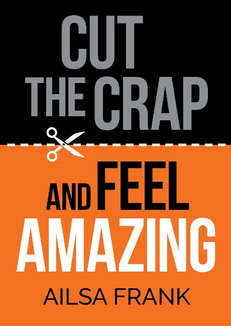 Cut the Crap and Feel Amazing - Ailsa Frank