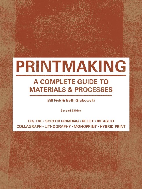 Printmaking Second Edition - Beth Grabowski, Bill Fick