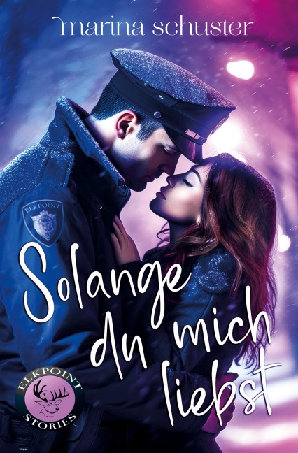 Solange du mich liebst (Elkpoint Stories) - Marina Schuster