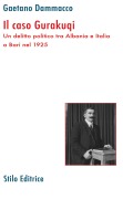 Cover-Bild zum Titel 'Il caso Gurakuqi. Un delitto politico tra Albania e Italia a Bari nel 1925' von 'Gaetano Dammacco'