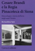 Cover-Bild zum Titel 'Cesare Brandi e la regia Pinacoteca di Siena. Museologia e storia dell'arte negli anni Trenta' von 'Bernardina Sani'