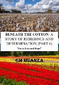 BENEATH THE COTTON: A STORY OF RESILIENCE AND DETERMINATION (PART 1) - Gogo Muanza Matadi
