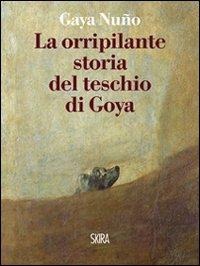 La orripilante storia del teschio di Goya - Juan A. Gaya Nuño