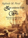 Cover-Bild zum Titel 'Zum anderen Ende der Welt - Historischer Auswanderer-Roman nach einer wahren Geschichte' von 'Siglinde M. Petzl'