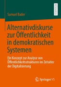 Cover-Bild zum Titel 'Alternativdiskurse zur Öffentlichkeit in demokratischen Systemen' von 'Samuel Bader'