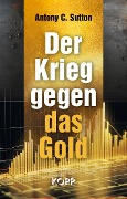 Der Krieg gegen das Gold - Antony C. Sutton