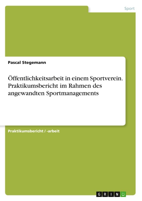 Öffentlichkeitsarbeit in einem Sportverein. Praktikumsbericht im Rahmen des angewandten Sportmanagements - Pascal Stegemann