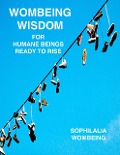 Wombeing Wisdom For Humane Beings Ready To Rise - Sophilalia Wombeing