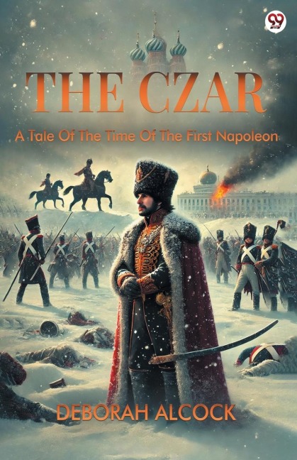 The Czar A Tale Of The Time Of The First Napoleon - Deborah Alcock