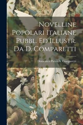 Novelline Popolari Italiane Pubbl. Ed Illustr. Da D. Comparetti - Domenico Pietro a. Comparetti