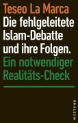 Cover-Bild zum Titel 'Die fehlgeleitete Islam-Debatte und ihre Folgen' von 'Teseo La Marca'