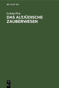 Cover-Bild zum Titel 'Das altjüdische Zauberwesen' von 'Ludwig Blau'