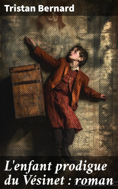 L'enfant prodigue du Vésinet : roman - Tristan Bernard