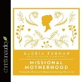 Missional Motherhood Lib/E: The Everyday Ministry of Motherhood in the Grand Plan of God - Gloria Furman