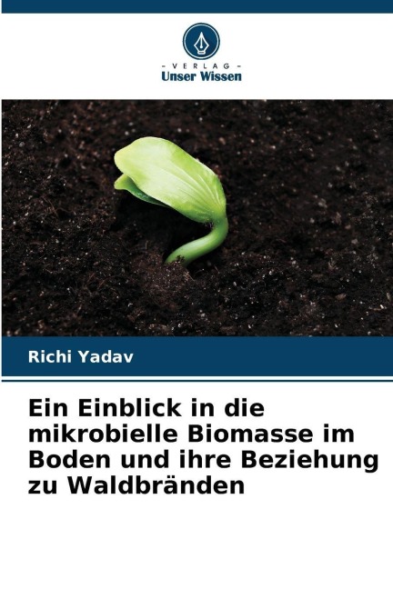 Ein Einblick in die mikrobielle Biomasse im Boden und ihre Beziehung zu Waldbränden - Richi Yadav