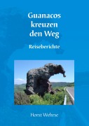 Cover-Bild zum Titel 'Guanacos kreuzen den Weg' von 'Horst Wehrse'