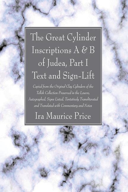 The Great Cylinder Inscriptions A & B of Judea, Part I Text and Sign-Lift - Ira Maurice Price