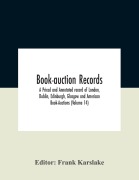 Cover-Bild zum Titel 'Book-Auction Records; A Priced And Annotated Record Of London, Dublin, Edinburgh, Glasgow And American Book-Auctions (Volume 14)' von ''