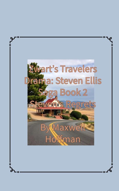 Zwart's Travelers' Drama: Steven Ellis Saga Book 2 Steven's Regrets - Maxwell Hoffman