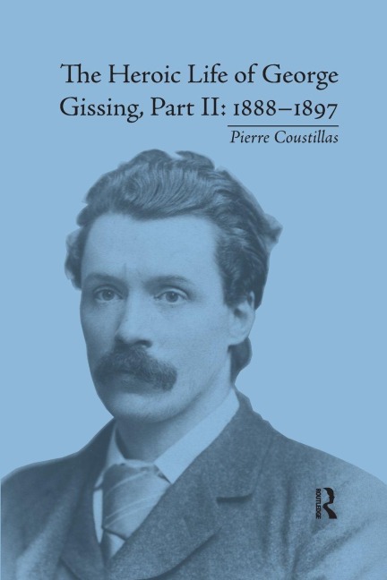 The Heroic Life of George Gissing, Part II - Pierre Coustillas