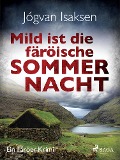 Mild ist die färöische Sommernacht - Ein Färöer-Krimi - Jógvan Isaksen