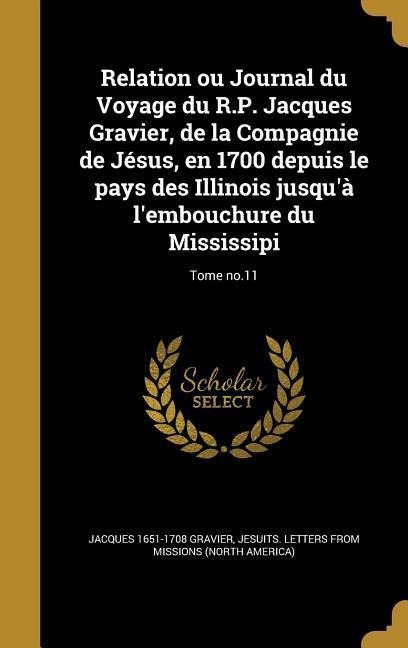 Relation ou Journal du Voyage du R.P. Jacques Gravier, de la Compagnie de Jésus, en 1700 depuis le pays des Illinois jusqu'à l'embouchure du Mississip - Jacques Gravier