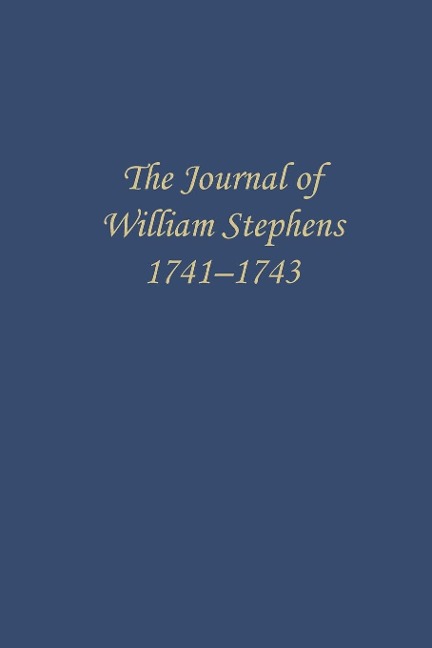 The Journal of William Stephens, 1741--1743 - 