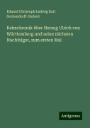 Reimchronik über Herzog Ulrich von Württemberg und seine nächsten Nachfolger, zum ersten Mal - Eduard Christoph Ludwig Karl Seckendorff-Gudent