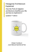 Cover-Bild zum Titel 'Hexagonal Architecture Explained: How the Ports & Adapters Architecture Simplifies Your Life, and How to Implement it, Updated 1st Edition (Series on Object-Oriented Design)' von 'Alistair Cockburn, Juan Manuel Garrido de Paz'